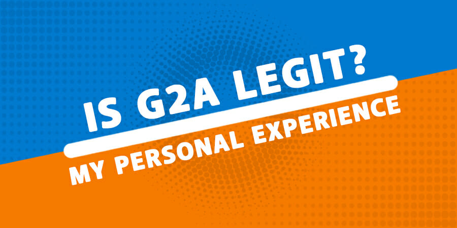 Is G2A Legit? My Personal Experience After Buying Dozens of Keys From G2A